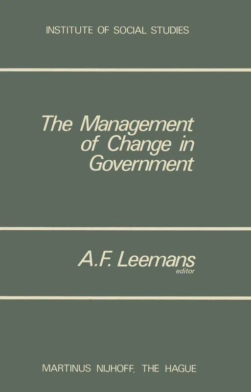 The Management of Change in Government: 1 (Institute of Social Studies Series on Development of Societies, 1)