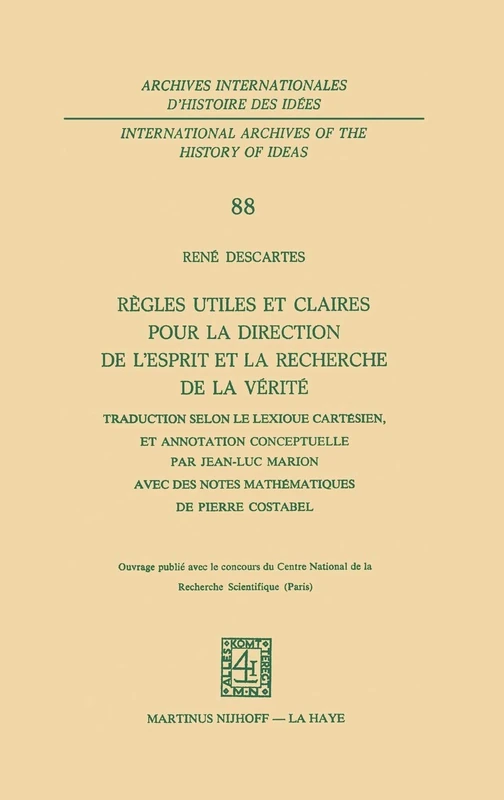 Règles utiles et claires pour la direction de l'esprit en la recherche de la vérité: Traduction selon le lexique cartésien, et annotation conceptuelle ... internationales d'histoire des idées, 88)