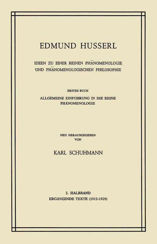 Ideen zu Einer Reinen Phänomenologie und Phänomenologischen Philosophie: Erstes Buch: Allgemeine Einführung in die Reine Phänomenologie, 2. Halbband: ... Edmund Husserl – Gesammelte Werke, 3-2)