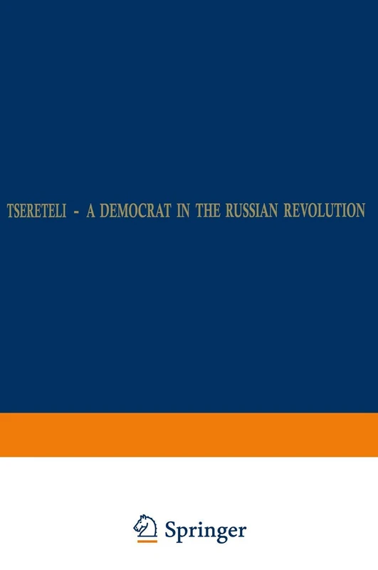 Tsereteli ― A Democrat in the Russian Revolution: A Political Biography: 1 (Studies in Social History, 1)