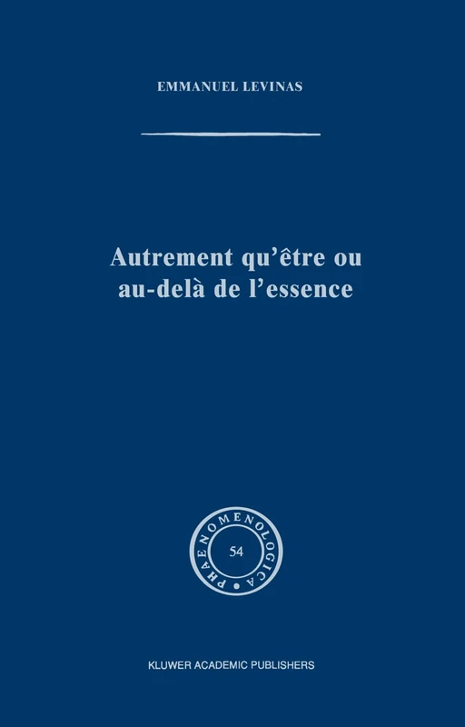 Autrement qu'être ou au-delà de l'essence: 54 (Phaenomenologica, 54)