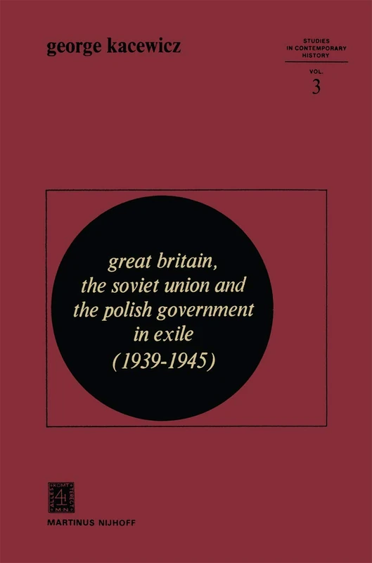 Great Britain, The Soviet Union and the Polish Government in Exile (1939–1945): 3 (Studies in Contemporary History, 3)