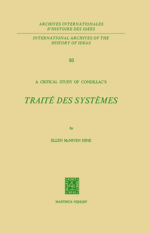 A Critical Study of Condillac’s: Traité des Systèmes: 93 (International Archives of the History of Ideas Archives internationales d'histoire des idées, 93)