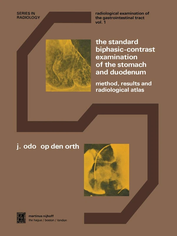 The Standard Biphasic-Contrast Examination of the Stomach and Duodenum: Method, Results, and Radiological Atlas: 1 (Series in Radiology, 1)
