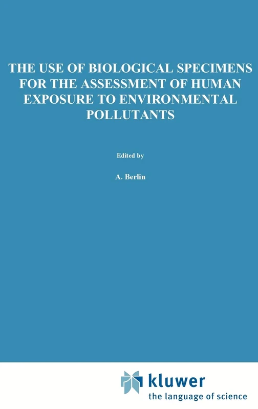 The Use of Biological Specimens for the Assessment of Human Exposure to Environmental Pollutants: Proceedings of the International Workshop at Luxembourg, 18-22 April 1977