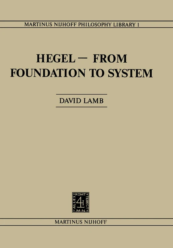 Hegel―From Foundation to System: From Foundations to System: 1 (Martinus Nijhoff Philosophy Library, 1)