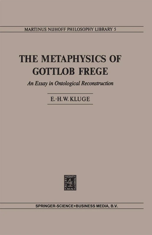 The Metaphysics of Gottlob Frege: An Essay in Ontological Reconstruction: 5 (Martinus Nijhoff Philosophy Library, 5)