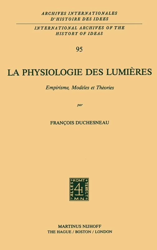 La physiologie des lumières: Empirisme, modèles et théories: 95 (International Archives of the History of Ideas Archives internationales d'histoire des idées, 95)