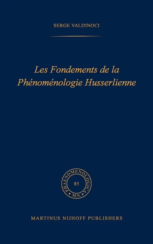 Les fondements de la phénoménologie Husserlienne: 85 (Phaenomenologica, 85)