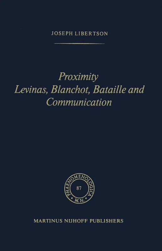 Proximity Levinas, Blanchot, Bataille and Communication: 87 (Phaenomenologica, 87)