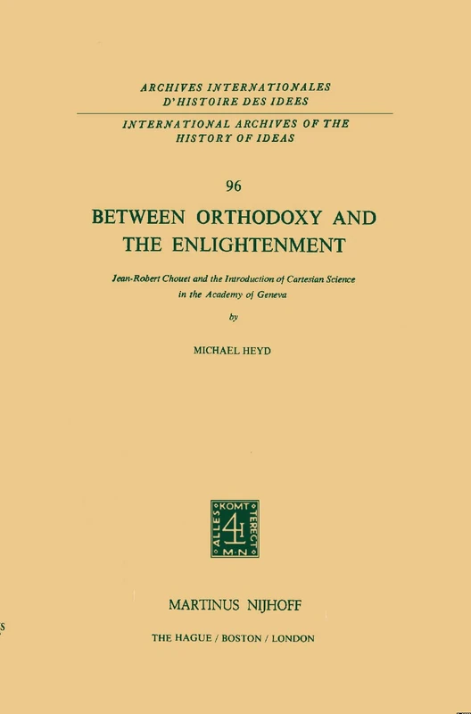 Between Orthodoxy and the Enlightenment: Jean-Robert Chouet and the Introduction of Cartesian Science in the Academy of Geneva: 96 (International ... internationales d'histoire des idées, 96) - Image 1