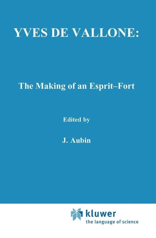 Yves de Vallone: The Making of an Esprit-Fort: 97 (International Archives of the History of Ideas Archives internationales d'histoire des idées, 97)