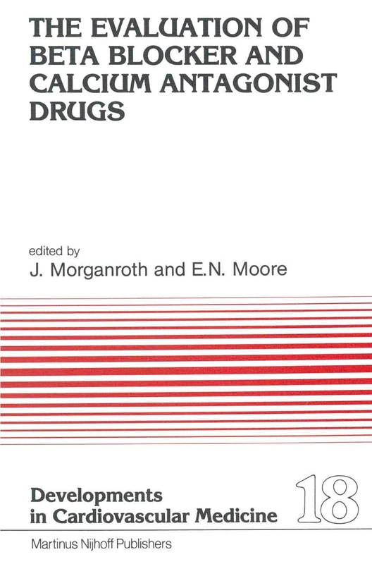 The Evaluation of Beat Blocker and Calcium Antagonist Drugs: 18 (Developments in Cardiovascular Medicine, 18)