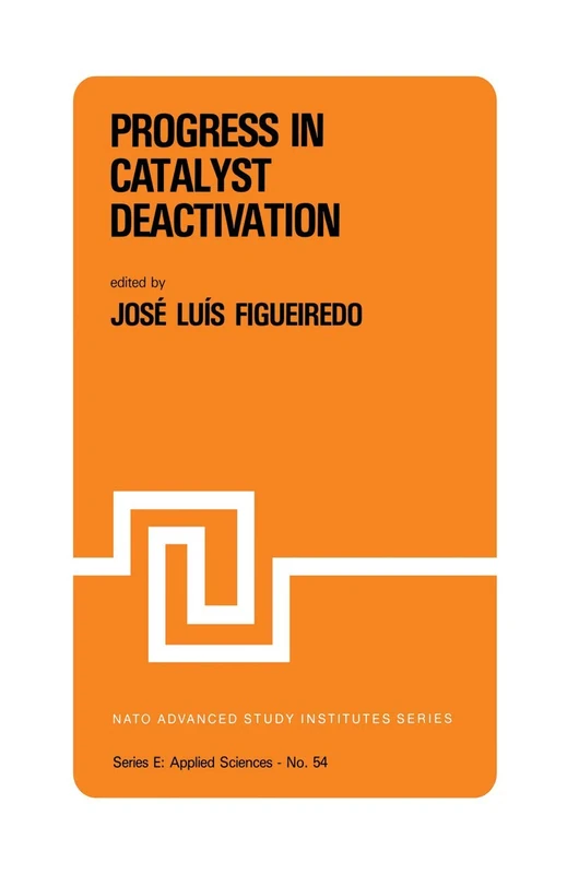 Progress in Catalyst Deactivation: Proceedings of the NATO Advanced Study Institute on Catalyst Deactivation, Algarve, Portugal, May 18–29, 1981: 54 (NATO Science Series E:, 54)