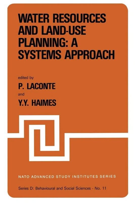 Water Resources and Land-Use Planning: A Systems Approach: Proceedings of the NATO Advanced Study Institute on: “Water Resources and LAnd-Use ... 3–14, 1978: 11 (NATO Science Series D:, 11)