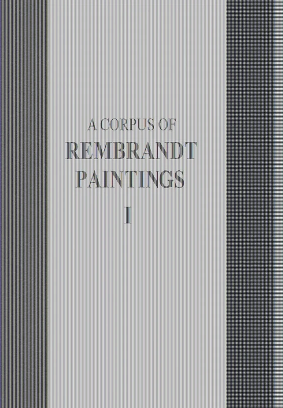 A Corpus of Rembrandt Paintings: Volume I: 1625-1631 (Rembrandt Research Project Foundation): 1