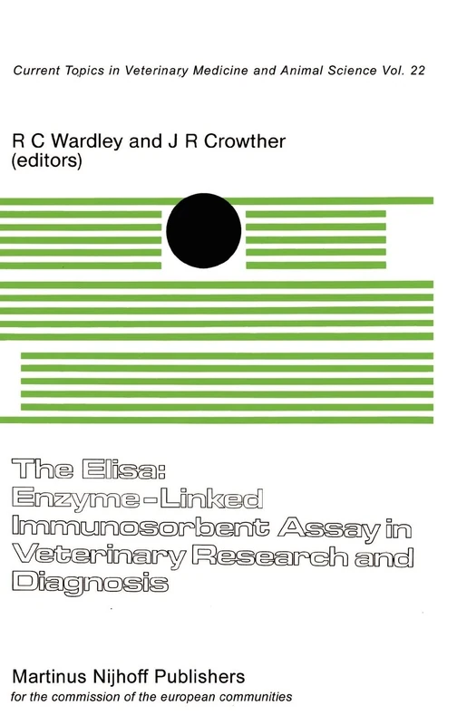 The Elisa: Enzyme-Linked Immunosorbent Assay in Veterinary Research and Diagnosis: 22 (Current Topics in Veterinary Medicine, 22)