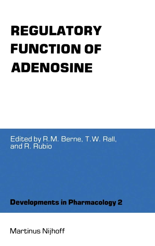 Regulatory Function of Adenosine: Proceedings of the International Symposium on Adenosine, Charlottesville, Virginia, June 7–11,1982: 2 (Developments in Pharmacology, 2)