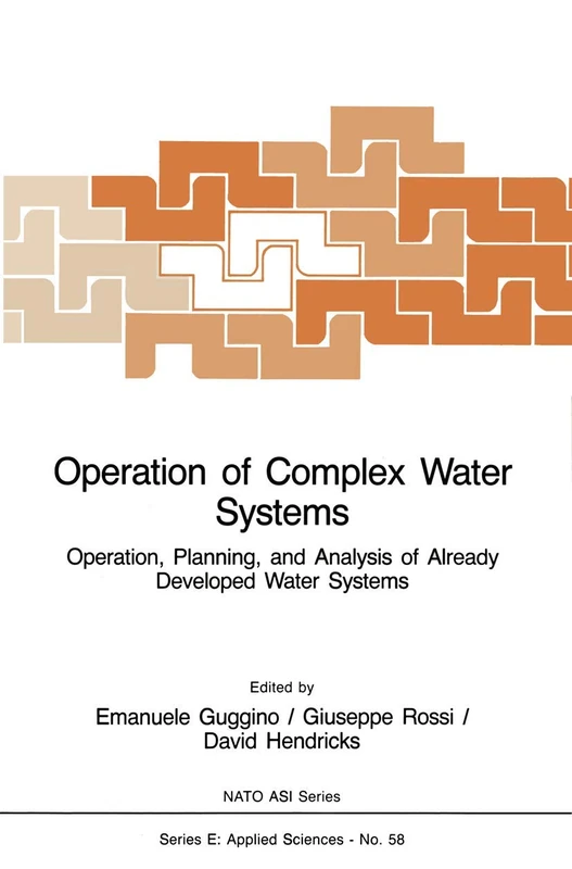 Operation of Complex Water Systems: Operation, Planning and Analysis of Already Developed Water Systems: 58 (NATO Science Series E:, 58)