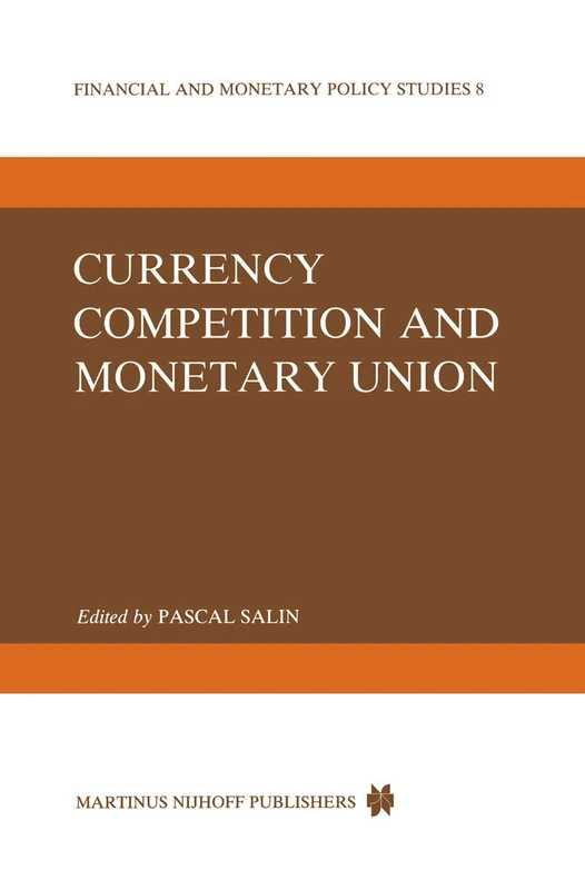 Currency Competition and Monetary Union: 8 (Financial and Monetary Policy Studies, 8)