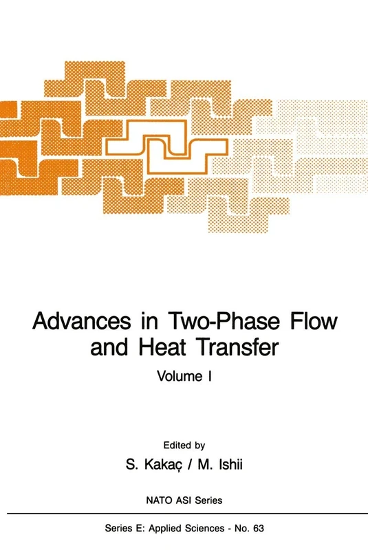Advances in Two-Phase Flow and Heat Transfer: Fundamentals and Applications Volume 1: 63 (NATO Science Series E:)