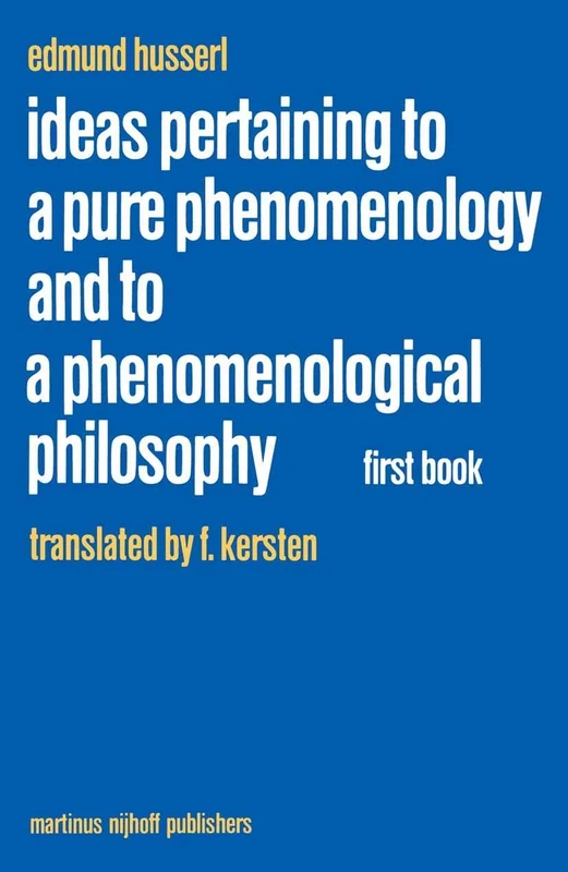Ideas Pertaining to a Pure Phenomenology and to a Phenomenological Philosophy: First Book: General Introduction to a Pure Phenomenology: 2 (Husserliana: Edmund Husserl – Collected Works, 2)
