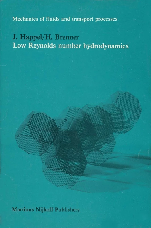 Low Reynolds number hydrodynamics: with special applications to particulate media: 1 (Mechanics of Fluids and Transport Processes, 1)