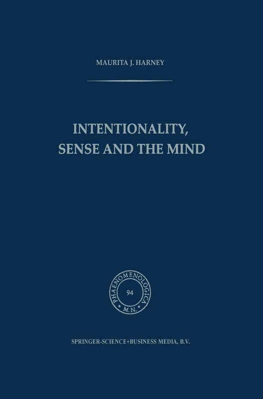 Springer Intentionality, Sense and the Mind: 94 (Phaenomenologica)