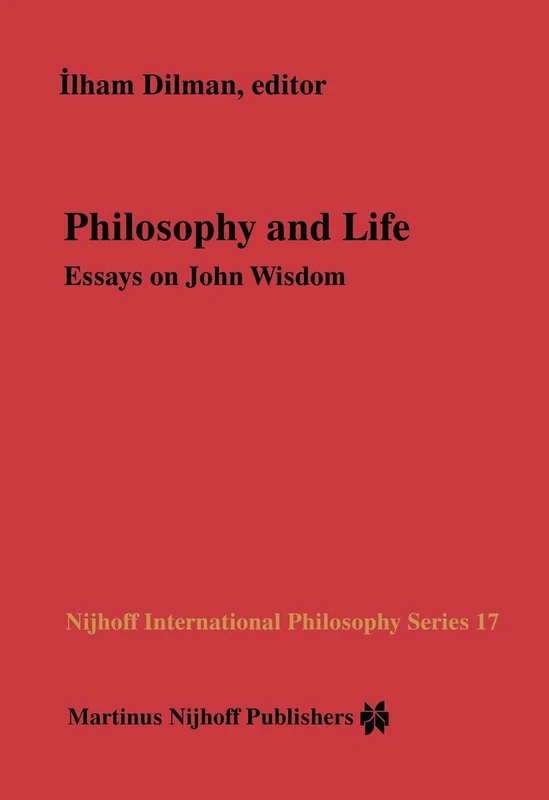Philosophy and Life: Essays on John Wisdom: 17 (Nijhoff International Philosophy Series, 17)