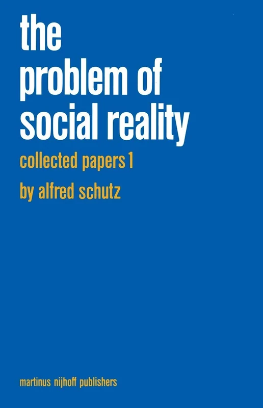 Collected Papers I. The Problem of Social Reality: 11 (Phaenomenologica, 11)