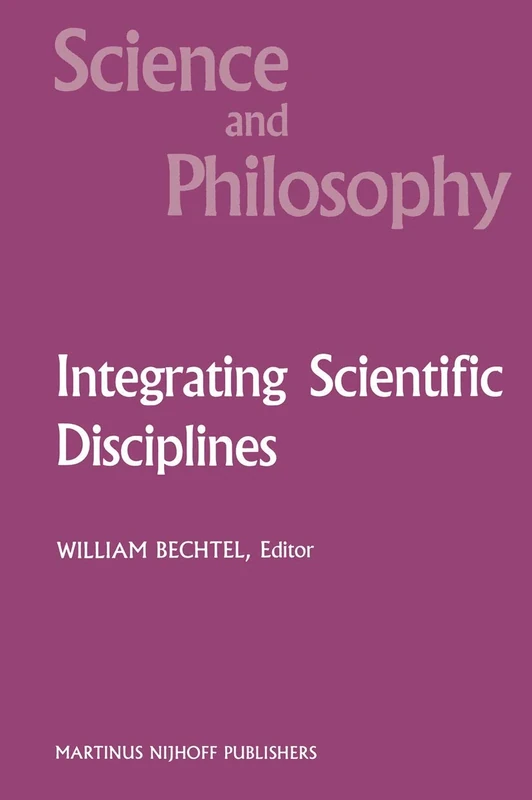 Integrating Scientific Disciplines: Case Studies from the Life Sciences: v. 2 (Science and Philosophy)