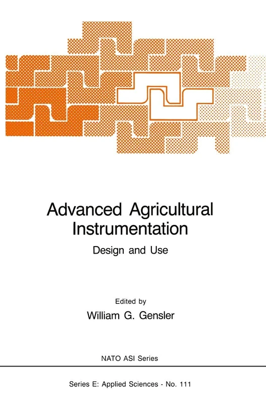 Advanced Agricultural Instrumentation: Design and Use: 111 (NATO Science Series E:, 111)