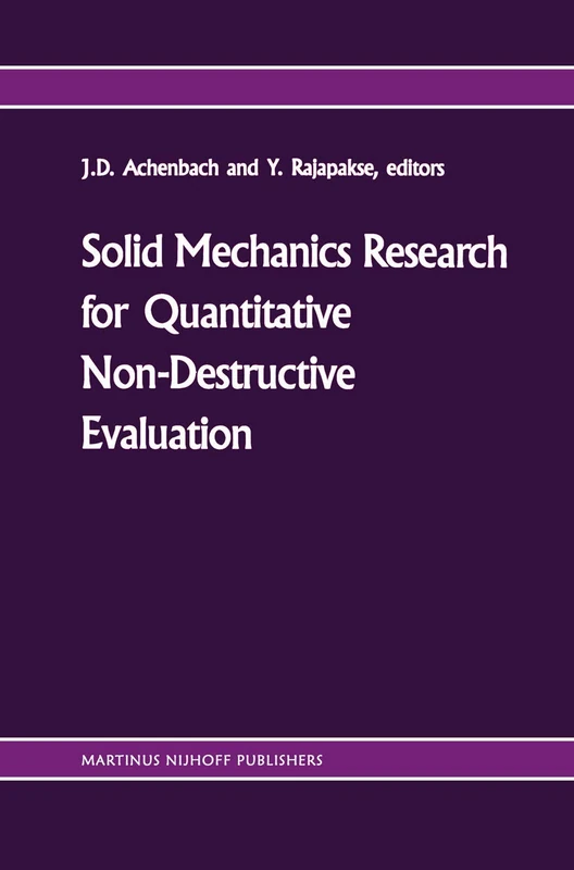Solid mechanics research for quantitative non-destructive evaluation: Proceedings of the ONR Symposium on Solid Mechanics Research for QNDE, ... Evanston, IL, September 18–20, 1985