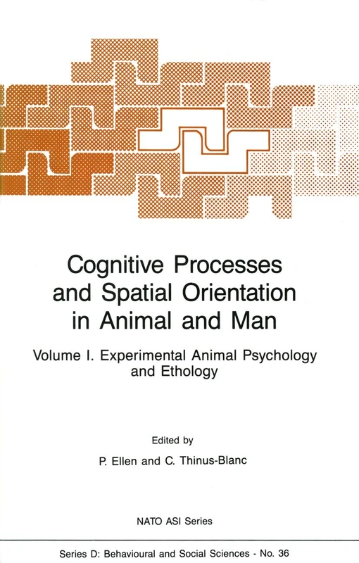 Cognitive Processes and Spatial Orientation in Animal and Man: Volume I Experimental Animal Psychology and Ethology: 36 (NATO Science Series D:, 36)