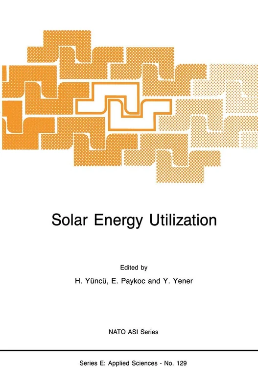 Solar Energy Utilization: Fundamentals and Applications: 129 (NATO Science Series E:, 129)