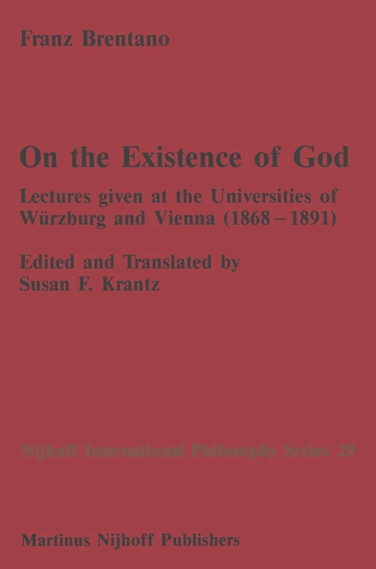 On the Existence of God: Lectures given at the Universities of Würzburg and Vienna (1868–1891): 29 (Nijhoff International Philosophy Series, 29)