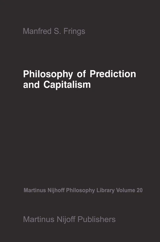 Philosophy of Prediction and Capitalism: 20 (Martinus Nijhoff Philosophy Library, 20)