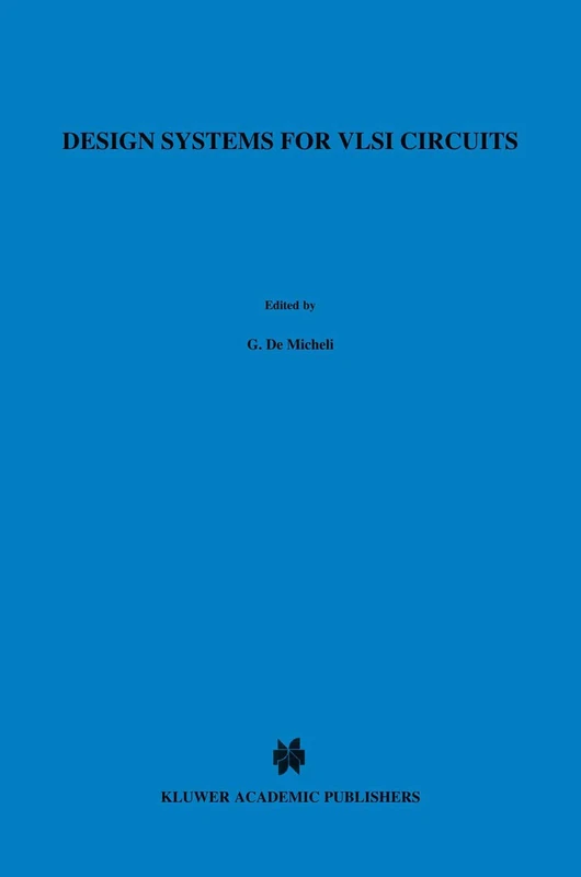 Design Systems for VLSI Circuits: Logic Synthesis and Silicon Compilation: 136 (NATO Science Series E:, 136)