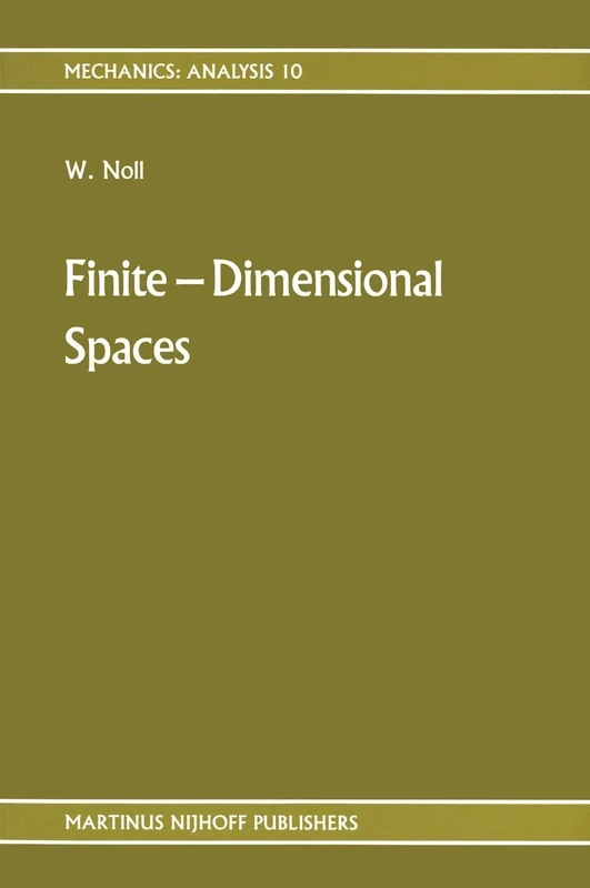 Finite-Dimensional Spaces: Algebra, Geometry and Analysis Volume I: 10 (Mechanics: Analysis, 10)