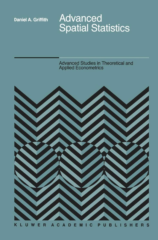 Advanced Spatial Statistics: Special Topics in the Exploration of Quantitative Spatial Data Series: 12 (Advanced Studies in Theoretical and Applied Econometrics, 12)
