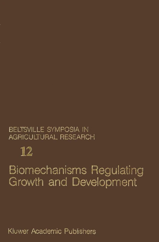 Biomechanisms Regulating Growth and Development: 12 (Beltsville Symposia in Agricultural Research, 12)