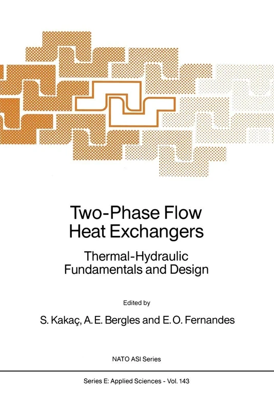 Two-Phase Flow Heat Exchangers: Thermal-Hydraulic Fundamentals and Design: 143 (NATO Science Series E:, 143)