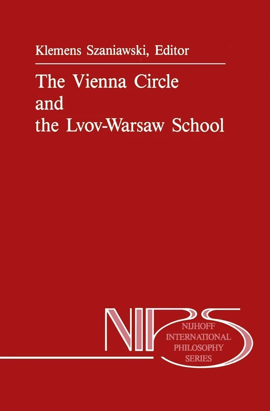 The Vienna Circle and the Lvov-Warsaw School: 38 (Nijhoff International Philosophy Series, 38)