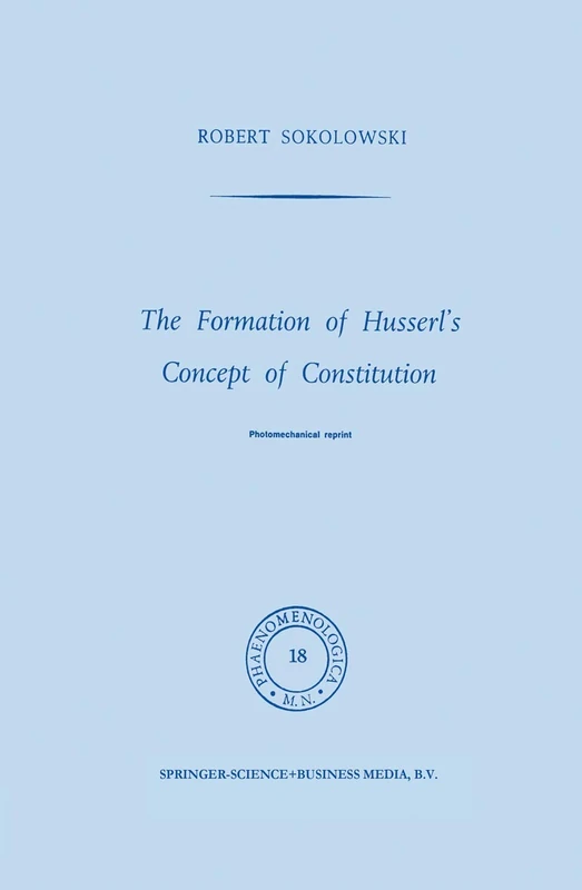 The Formation of Husserl’s Concept of Constitution: 18 (Phaenomenologica, 18)