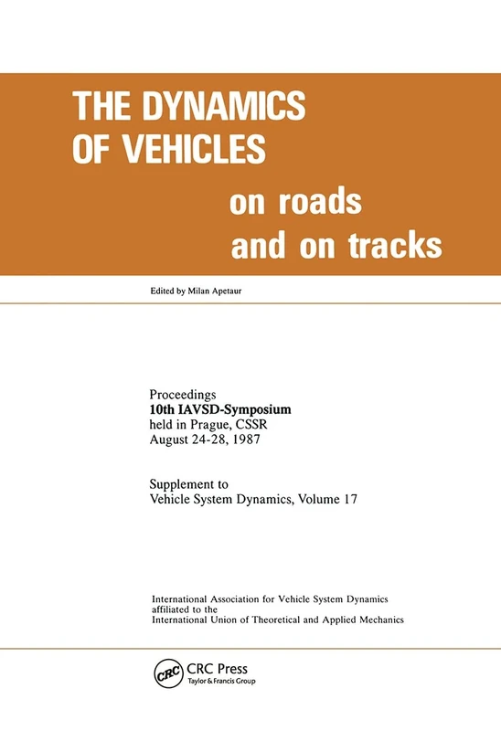 The Dynamics of Vehicles on Roads and on Tracks: Proceedings of 10th IAVSD Symposium Held in Prague, Czechoslovakia, August 24-28, 1987