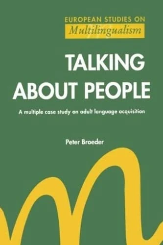 Talking About People: A multiple case study on adult language acquisition (European Studies on Multilingualism, 1)