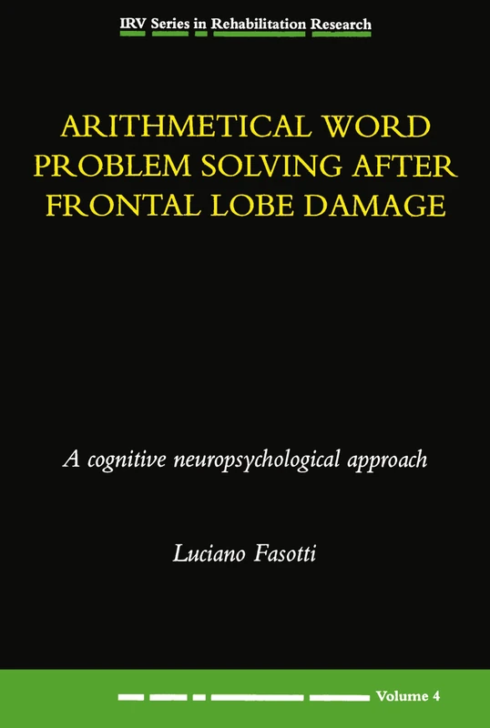 Arithmetical Word Problem Solving After Frontal Lobe Damage: A Cognitive Neuropsychological Approach (Irv Series in Rehabilitation Research, Vol 4)