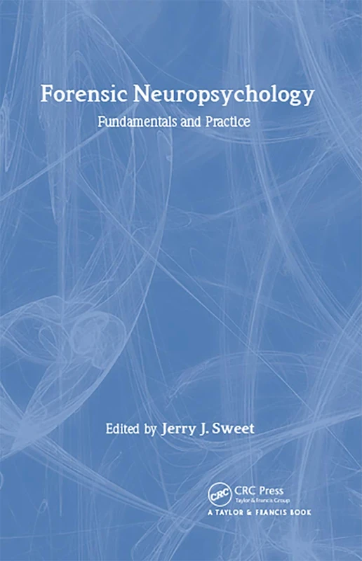 Forensic Neuropsychology: Fundamentals and Practice (Studies on Neuropsychology, Neurology and Cognition)