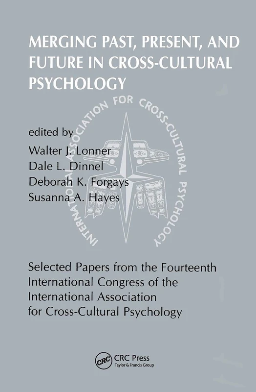 Merging Past, Present, and Future in Cross-cultural Psychology: Selected Papers from the Fourteenth International Congress of the International Association for Cross-Cultural Psychology