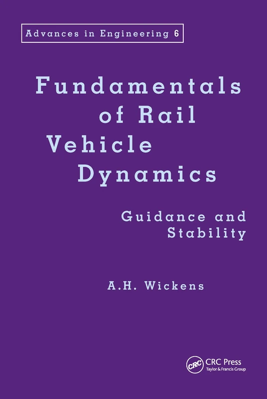 Fundamentals of Rail Vehicle Dynamics: Guidance and Stability (Advances in Engineering Series)